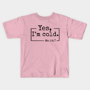 Yes I’m Cold Me 24:7 , Humorous Freezing Crewneck, Cute Winter Lover , Freaking Cold , Not Made For Winter Kids T-Shirt